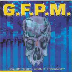 G.F.P.M. - Mushroom Cloud Messiah mp3 album