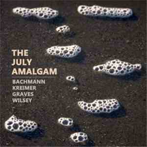 Graves / Kreimer / Wilsey, Bachmann - The July Amalgam mp3 album