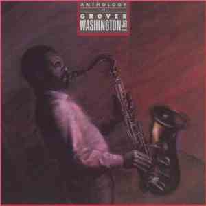 Grover Washington, Jr. - Anthology Of Grover Washington Jr. mp3 album