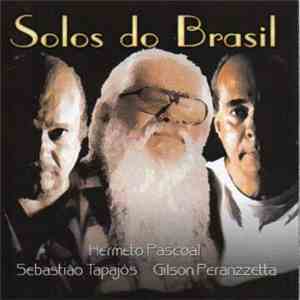 Hermeto Pascoal, Sebastião Tapajós, Gilson Peranzzetta - Solos Do Brasil mp3 album