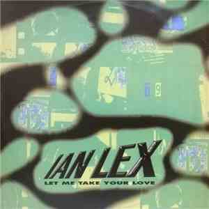 Ian Lex - Let Me Take Your Love mp3 album