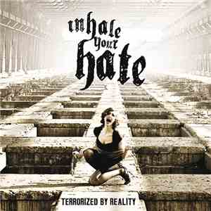 Inhale Your Hate - Terrorized By Reality mp3 album