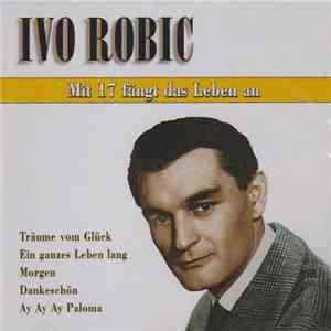 Ivo Robic - Mit 17 Fängt Das Leben Erst An mp3 album