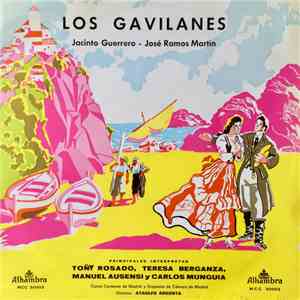 Jacinto Guerrero - José Ramos Martín / Toñy Rosado, Teresa Berganza, Manuel Ausensi Y Carlos Munguia / Coros Cantores de Madrid Y Orquesta de Cámara de Madrid , Director: Ataulfo Argenta - Los Gavilanes mp3 album