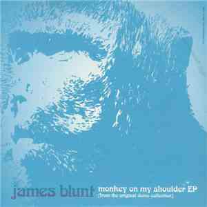James Blunt - Monkey On My Shoulder EP (From The Original Demo Collection) mp3 album