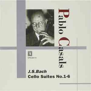 Johann Sebastian Bach, Pablo Casals - J.S. Bach: Cello Suites No. 1-6 mp3 album