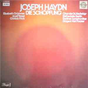 Joseph Haydn, Elisabeth Grümmer, Josef Traxel, Chor Der St. Hedwigs-Kathedrale Berlin, Berliner Symphoniker, Karl Forster - Die Schöpfung mp3 album