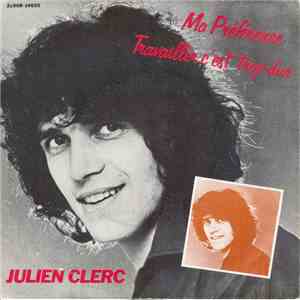 Julien Clerc - Ma Préférence / Travailler C'est Trop Dur mp3 album