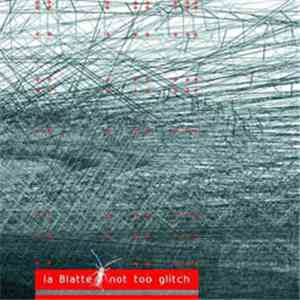 La Blatte - Not Too Glitch mp3 album