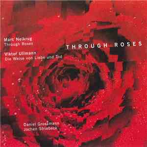 Marc Neikrug / Viktor Ullmann – Daniel Grossmann, Jochen Striebeck - Through Roses / Die Weise Von Liebe Und Tod mp3 album