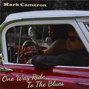Mark Cameron  - One Way Ride To The Blues mp3 album
