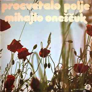 Mihajlo Oneščuk - Procvetalo Polje mp3 album