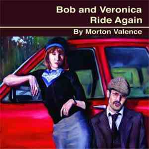 Morton Valence - Bob And Veronica Ride Again mp3 album