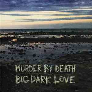Murder By Death - Big Dark Love mp3 album