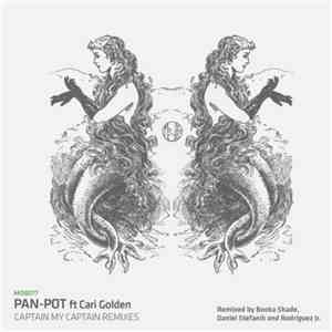 Pan-Pot ft Cari Golden - Captain My Captain (Remixes) mp3 album