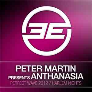 Peter Martin Presents Anthanasia - Perfect Wave 2012 / Harlem Nights mp3 album