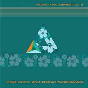 Pier Bucci And Oskar Szafraniec - Rawax Aira Series Vol 5 mp3 album
