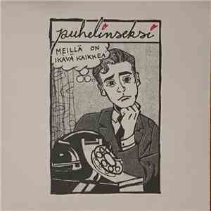 Puhelinseksi - Meillä On Ikävä Kaikkea mp3 album