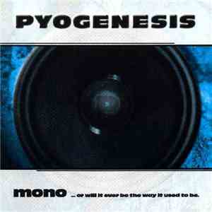 Pyogenesis - Mono...Or Will It Ever Be The Way It Used To Be mp3 album