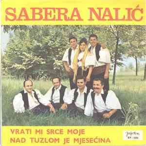 Sabera Nalić - Vrati Mi Srce Moje / Nad Tuzlom Je Mjesečina mp3 album