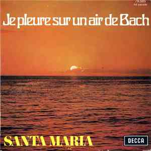 Santa Maria  - Je Pleure Sur Un Air De Bach mp3 album