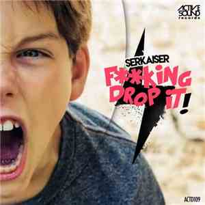 Serkaiser - Fucking Drop It! mp3 album