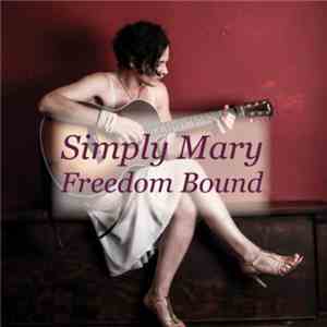 Simply Mary - Freedom Bound Dedicated To Survivors Of Domestic Violence mp3 album