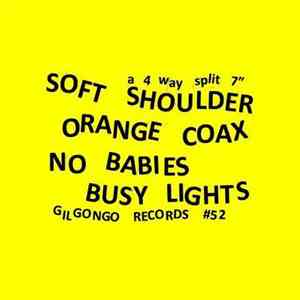 Soft Shoulder / Orange Coax / No Babies / Busy Lights - A 4 Way Split 7" mp3 album