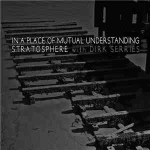 Stratosphere  With Dirk Serries - In A Place Of Mutual Understanding mp3 album
