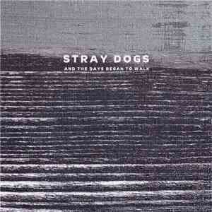 Stray Dogs - And The Days Began To Walk mp3 album