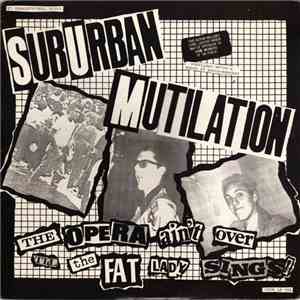 Suburban Mutilation - The Opera Ain't Over Til The Fat Lady Sings ! mp3 album