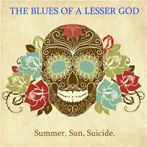 The Blues Of A Lesser God - Summer, Sun, Suicide. mp3 album