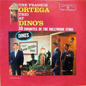 The Frankie Ortega Trio - The Frankie Ortega Trio At Dino's - 50 Favorites Of The Hollywood Stars mp3 album
