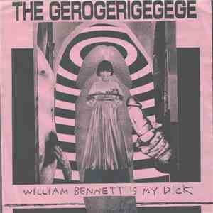 The Gerogerigegege - William Bennett Is My Dick mp3 album