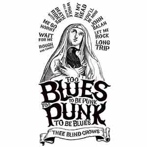 Thee Blind Crows - Too Blues To Be Punk, Too Punk To Be Blues mp3 album