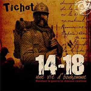 Tichot - 14-18 Une Vie D'Bonhomme mp3 album