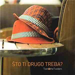 Tom&TheTwisters - Što Ti Drugo Treba? mp3 album