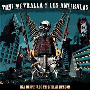 Toni Metralla y Los Antibalas - Dia Despejado En Ciudad Rencor mp3 album