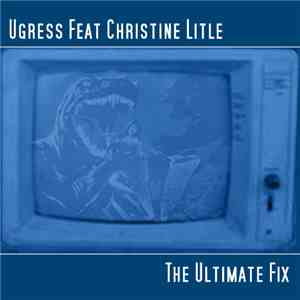 Ugress Featuring Christine Litle - The Ultimate Fix mp3 album