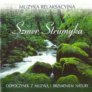 Unknown Artist - Muzyka Relaksacyjna - Szmer Strumyka mp3 album