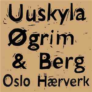 Uuskyla, Øgrim & Berg - Oslo Hærverk mp3 album