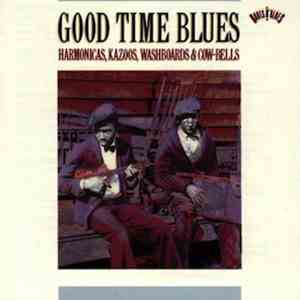 Various - Good Time Blues: Harmonicas, Kazoos, Washboards & Cow-Bells mp3 album