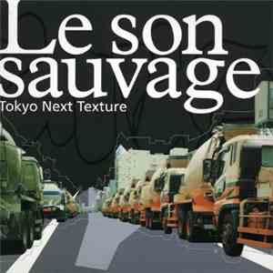 Various - Le Son Sauvage / Tokyo Next Texture mp3 album