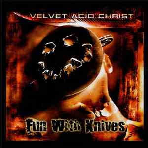 Velvet Acid Christ - Fun With Knives mp3 album