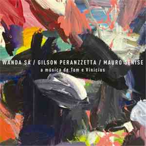 Wanda Sá, Gilson Peranzzetta & Mauro Senise - A Música De Tom E Vinícius mp3 album
