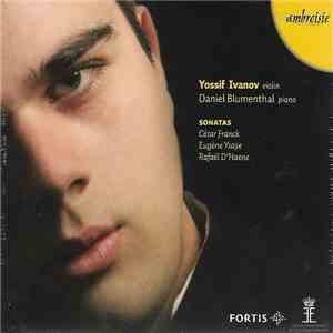 Yossif Ivanov, Daniel Blumenthal, César Franck, Eugène Ysaÿe, Rafael D'Haene - Sonatas mp3 album
