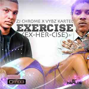 ZJ Chrome x Vybz Kartel - Exercise (Ex-Her-Cise) mp3 album