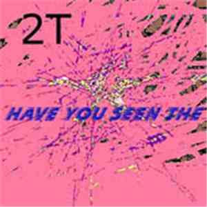 2T - Have You Seen The mp3 album