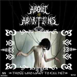 About Abortions - Those Who Want To Kill Me mp3 album