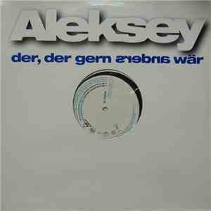 Aleksey - Der, Der Gerne Anders Wär mp3 album
